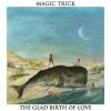 magic trick: glad birth of love