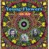 young flowers: on air