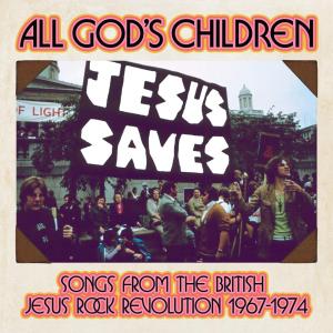 various: all god’s children: songs from the british jesus rock revolution 1967-1974