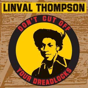 linval thompson: don't cut off your dreadlocks