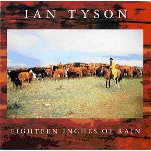 ian tyson: eighteen inches of rain