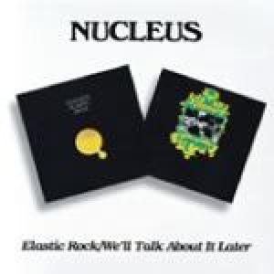 nucleus: elastic rock/we'll talk about it later