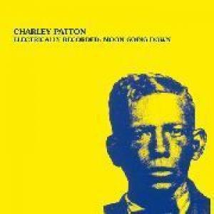 charley patton: electrically recorded: moon going down