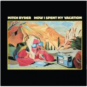 mitch ryder: how i spent my vacation
