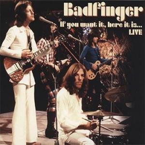 badfinger: if you want it ... here it is