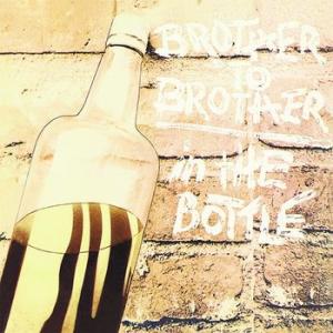 brother to brother: in the bottle