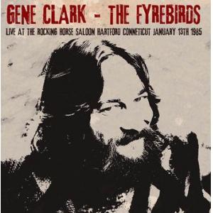 gene clark & the fyrebirds: live at the rocking horse saloon, hartford conneticut jan 13th 1985