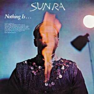 sun ra: nothing is...